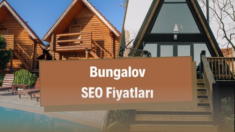 Bungalov SEO Fiyatları 