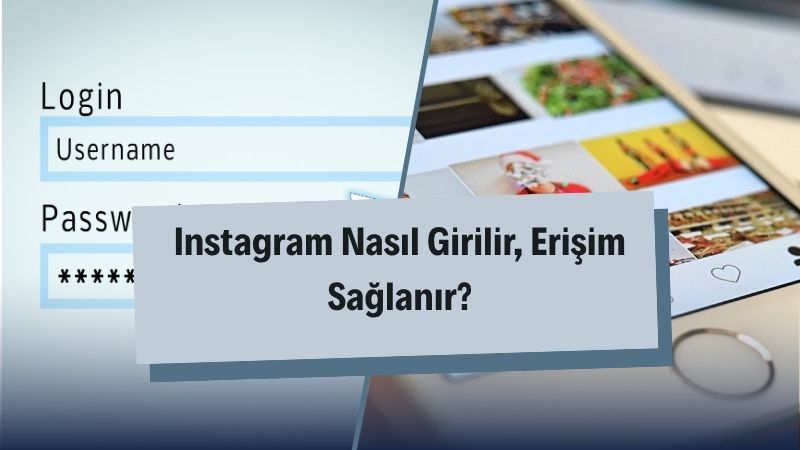 Instagram Nasıl Girilir, Erişim Sağlanır? 