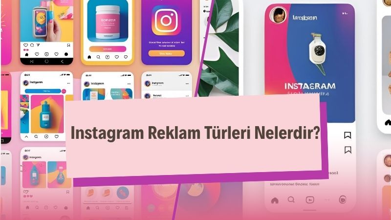 Instagram Reklam Türleri Nelerdir? 