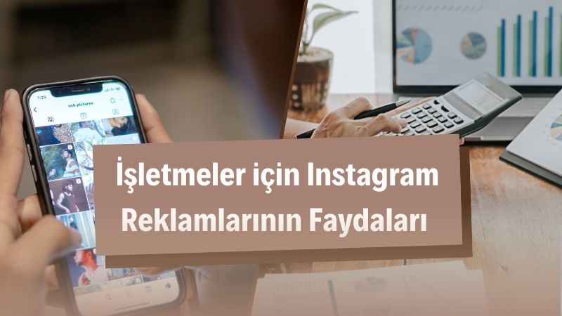 İşletmeler için Instagram Reklamlarının Faydaları 